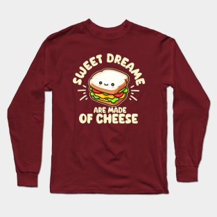 Sweet Dreams Are Made of Cheese Long Sleeve T-Shirt